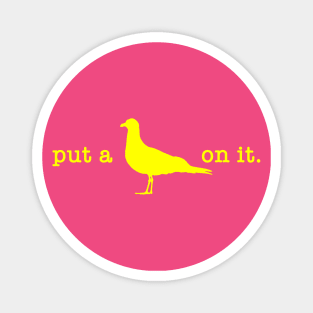 Put A Bird On It (10) Magnet